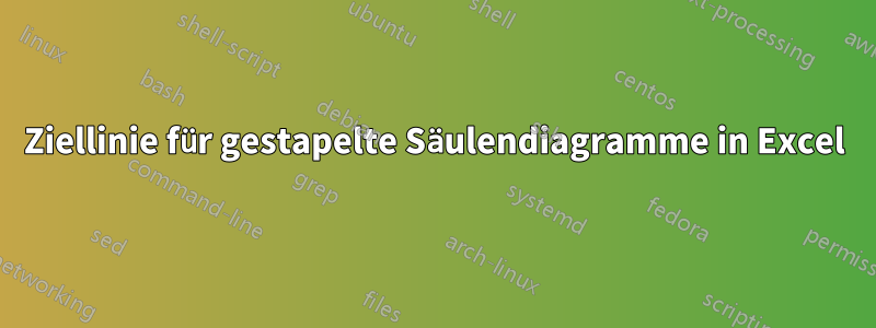 Ziellinie für gestapelte Säulendiagramme in Excel