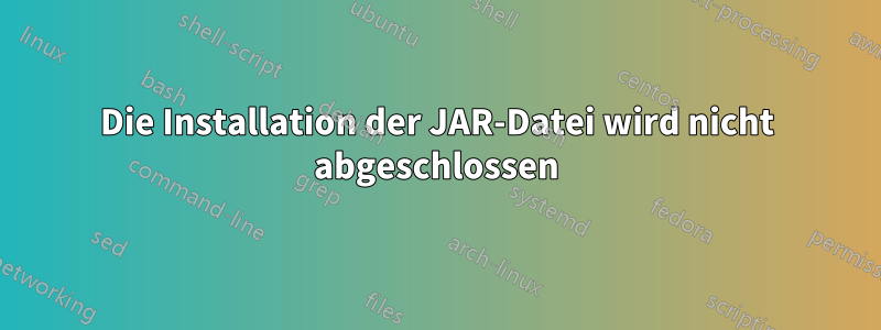 Die Installation der JAR-Datei wird nicht abgeschlossen