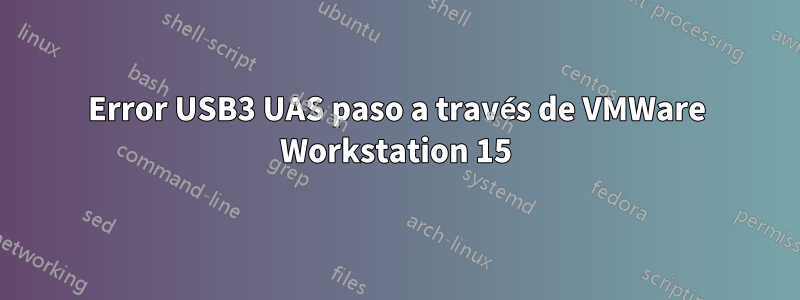 Error USB3 UAS paso a través de VMWare Workstation 15