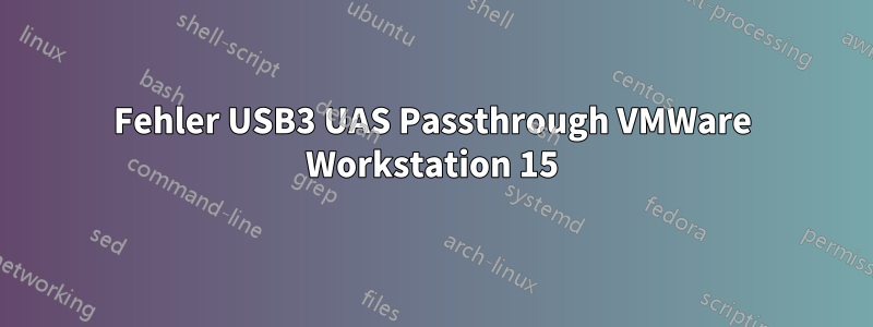 Fehler USB3 UAS Passthrough VMWare Workstation 15