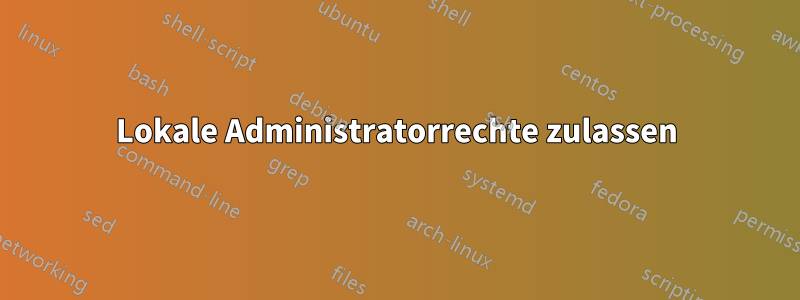 Lokale Administratorrechte zulassen