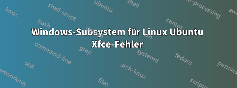 Windows-Subsystem für Linux Ubuntu Xfce-Fehler