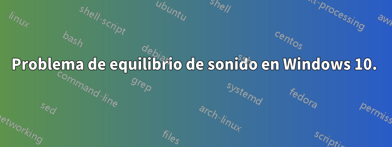 Problema de equilibrio de sonido en Windows 10.