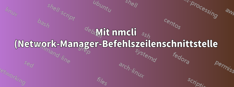 Mit nmcli (Network-Manager-Befehlszeilenschnittstelle) eine Verbindung zum gespeicherten WLAN-Netzwerk herstellen