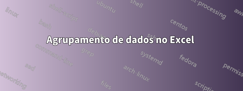 Agrupamento de dados no Excel