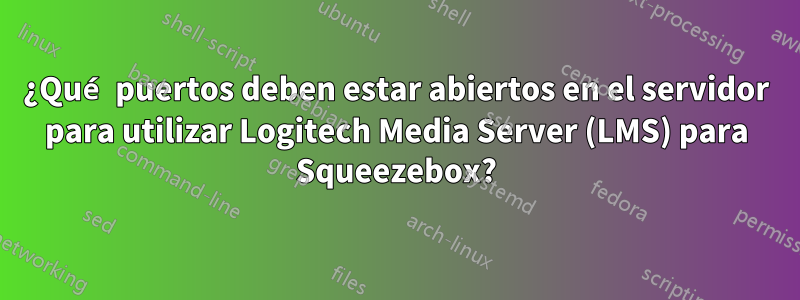 ¿Qué puertos deben estar abiertos en el servidor para utilizar Logitech Media Server (LMS) para Squeezebox?
