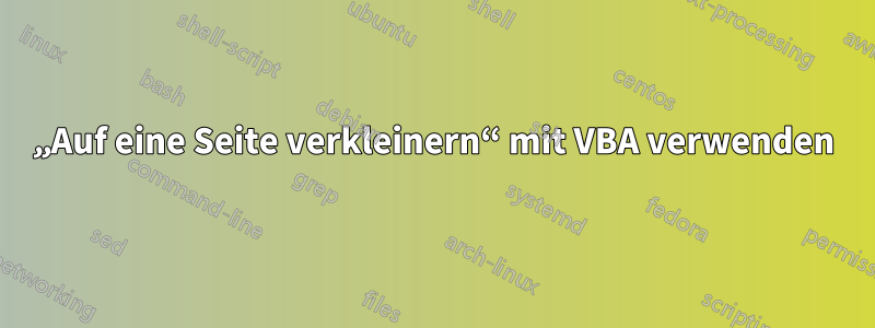 „Auf eine Seite verkleinern“ mit VBA verwenden