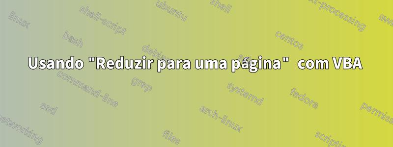 Usando "Reduzir para uma página" com VBA