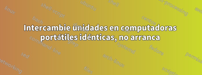 Intercambie unidades en computadoras portátiles idénticas, no arranca
