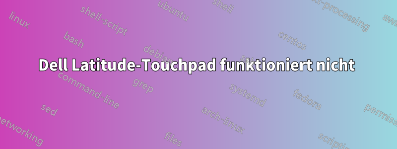 Dell Latitude-Touchpad funktioniert nicht