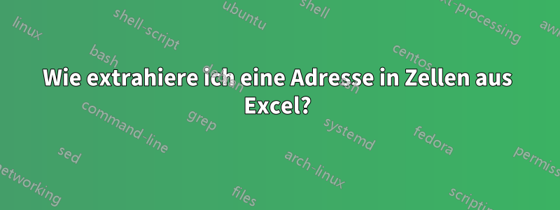 Wie extrahiere ich eine Adresse in Zellen aus Excel?