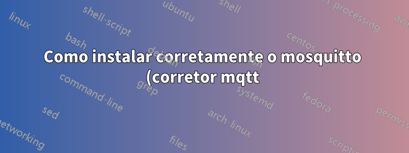 Como instalar corretamente o mosquitto (corretor mqtt) e como configurar o MQTT node-red?