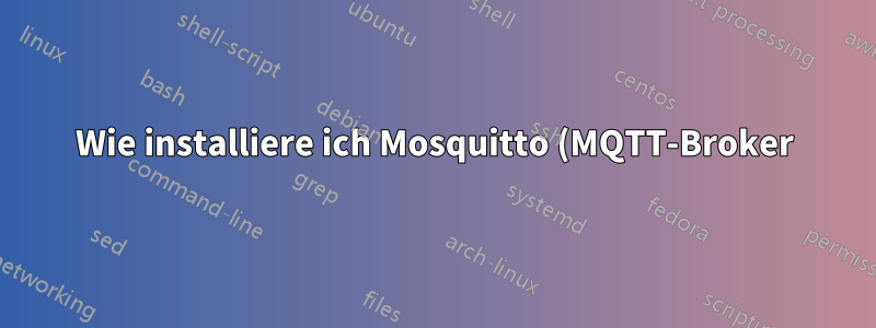 Wie installiere ich Mosquitto (MQTT-Broker) richtig und wie richte ich MQTT Node-Red ein?