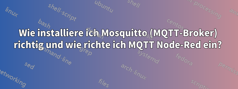 Wie installiere ich Mosquitto (MQTT-Broker) richtig und wie richte ich MQTT Node-Red ein?