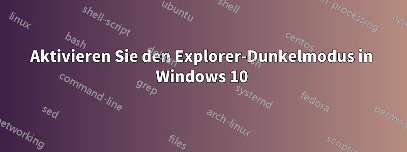 Aktivieren Sie den Explorer-Dunkelmodus in Windows 10