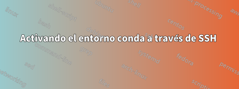 Activando el entorno conda a través de SSH