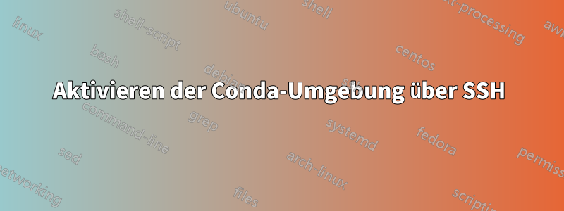 Aktivieren der Conda-Umgebung über SSH