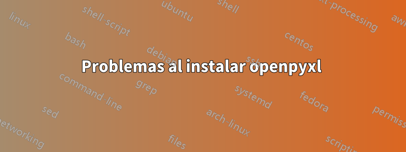 Problemas al instalar openpyxl