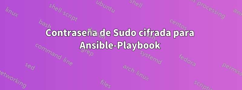 Contraseña de Sudo cifrada para Ansible-Playbook