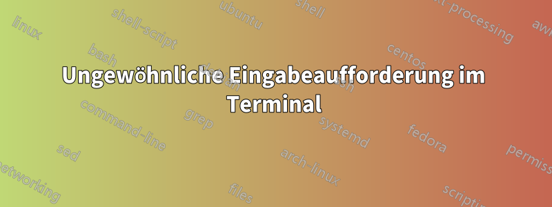 Ungewöhnliche Eingabeaufforderung im Terminal