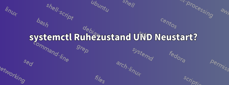 systemctl Ruhezustand UND Neustart?