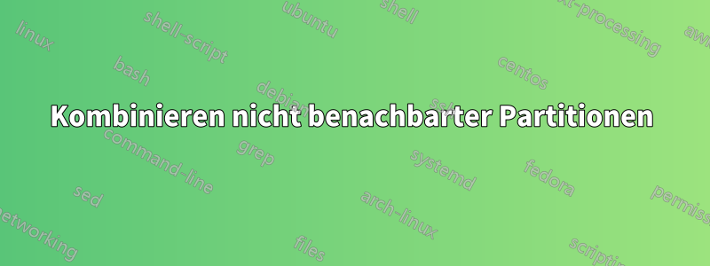 Kombinieren nicht benachbarter Partitionen