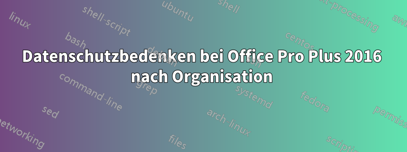 Datenschutzbedenken bei Office Pro Plus 2016 nach Organisation
