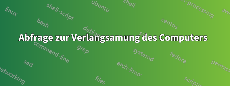 Abfrage zur Verlangsamung des Computers 