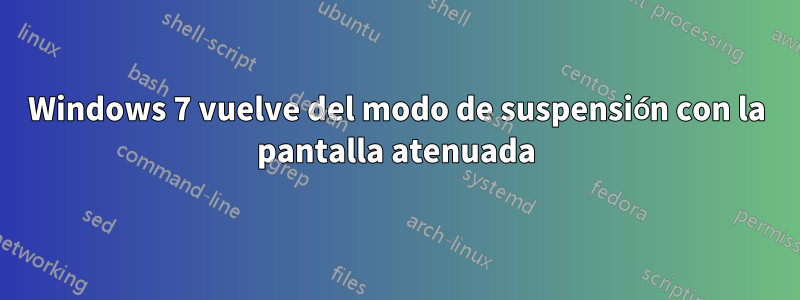Windows 7 vuelve del modo de suspensión con la pantalla atenuada