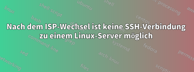Nach dem ISP-Wechsel ist keine SSH-Verbindung zu einem Linux-Server möglich