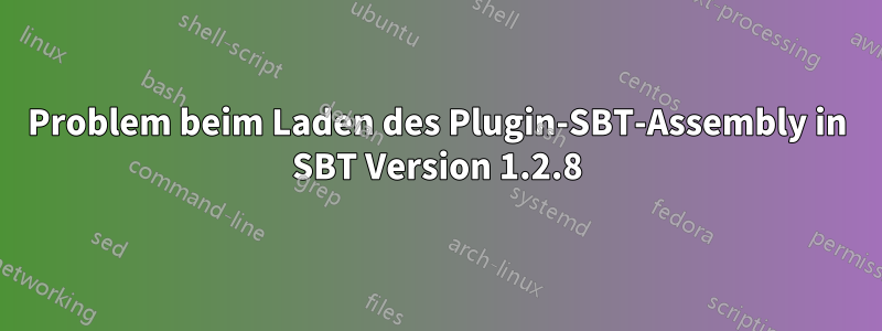 Problem beim Laden des Plugin-SBT-Assembly in SBT Version 1.2.8