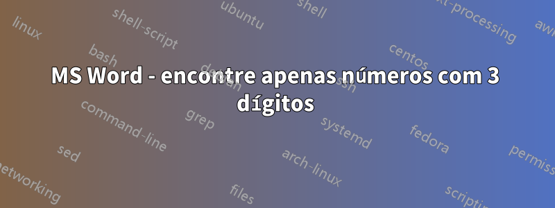 MS Word - encontre apenas números com 3 dígitos