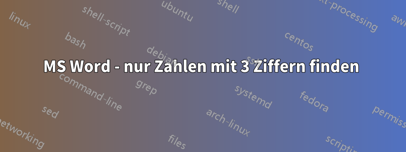 MS Word - nur Zahlen mit 3 Ziffern finden