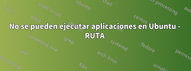 No se pueden ejecutar aplicaciones en Ubuntu - RUTA