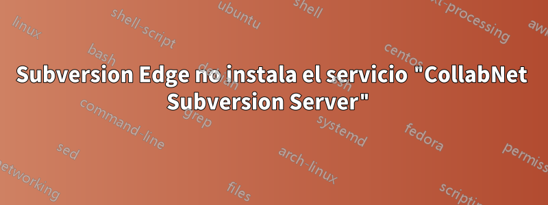 Subversion Edge no instala el servicio "CollabNet Subversion Server"