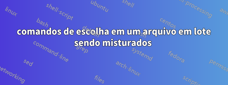 2 comandos de escolha em um arquivo em lote sendo misturados