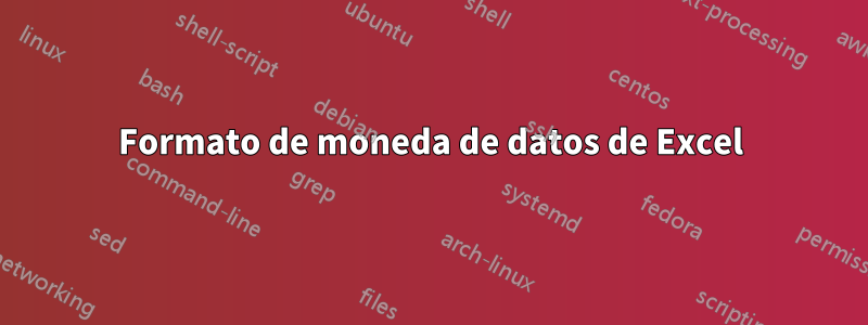 Formato de moneda de datos de Excel