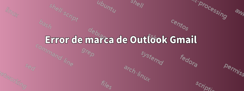 Error de marca de Outlook Gmail