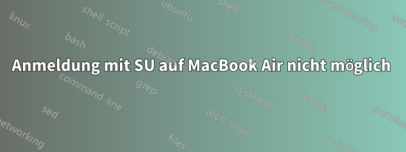 Anmeldung mit SU auf MacBook Air nicht möglich