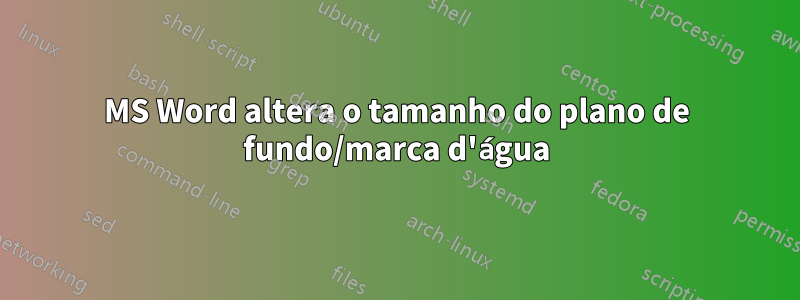 MS Word altera o tamanho do plano de fundo/marca d'água