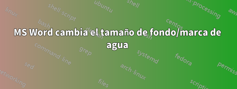 MS Word cambia el tamaño de fondo/marca de agua