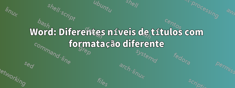 Word: Diferentes níveis de títulos com formatação diferente