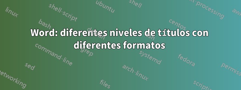 Word: diferentes niveles de títulos con diferentes formatos