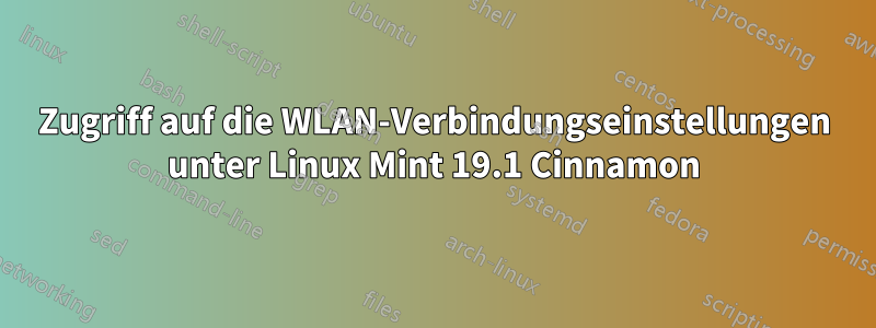 Zugriff auf die WLAN-Verbindungseinstellungen unter Linux Mint 19.1 Cinnamon