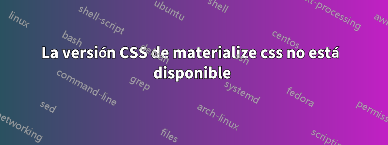 La versión CSS de materialize css no está disponible