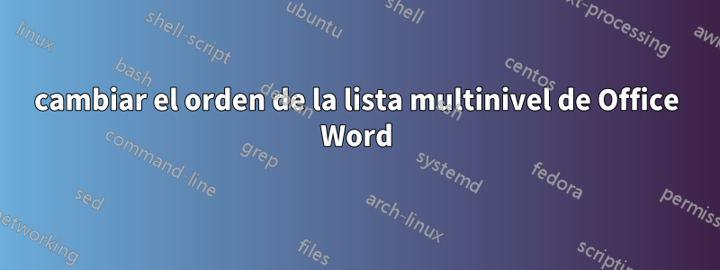 cambiar el orden de la lista multinivel de Office Word