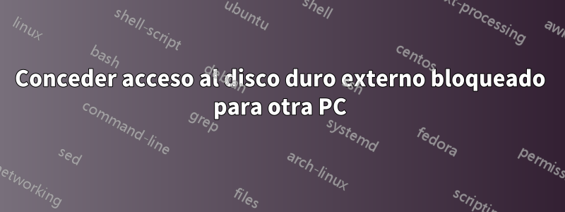 Conceder acceso al disco duro externo bloqueado para otra PC