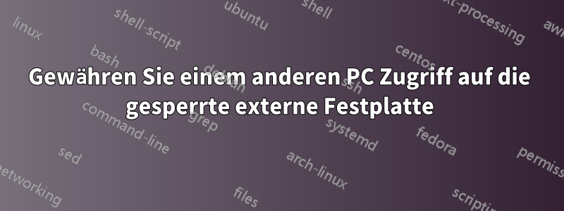 Gewähren Sie einem anderen PC Zugriff auf die gesperrte externe Festplatte
