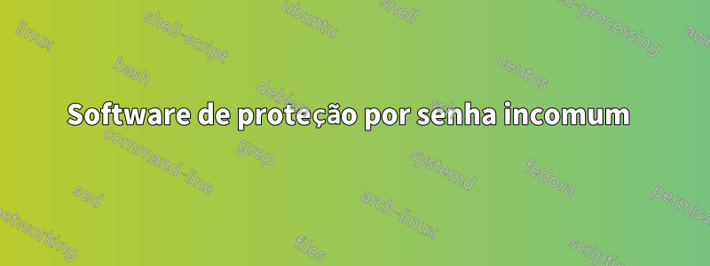 Software de proteção por senha incomum 