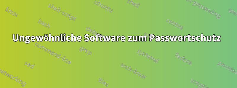 Ungewöhnliche Software zum Passwortschutz 